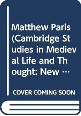 Matthew Paris (Cambridge Studies in Medieval Life and Thought: New Series, Series Number 6)