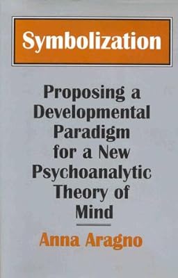Symbolization: Proposing a Developmental Paradigm for a New Psychoanalytic Theory of Mind