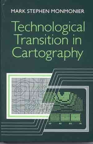 Technological Transition in Cartography by Mark S. Monmonier