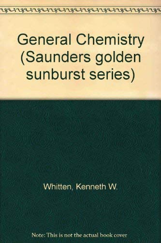 General chemistry (Saunders golden sunburst series) by Kenneth W Whitten