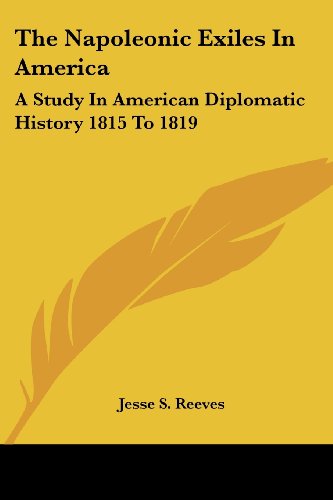 the napoleonic exiles in america a study in american diplomatic