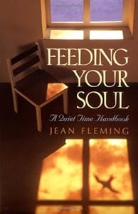 Feeding Your Soul: A Quiet Time Handbook by Jean Fleming