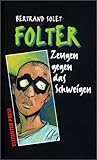 Folter - Zeugen gegen das Schweigen - Bertrand Solet