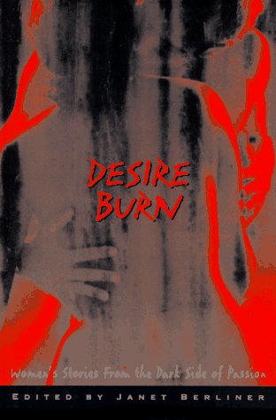 Desire Burn: Women's Stories from the Dark Side of Passion by Janet Berliner