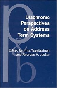 Diachronic Perspectives on Address Term Systems (Pragmatics & Beyond New Series) by Irma Taavitsainen