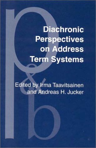 Diachronic Perspectives on Address Term Systems (Pragmatics & Beyond New Series) by Irma Taavitsainen