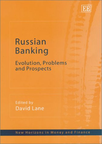 Russian Banking: Evolution, Problems and Prospects (New Horizons in Money and Finance series) by David Lane