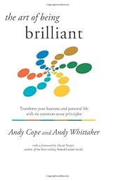 The Art of Being Brilliant: Transform your business and personal life with six common-sense principles
