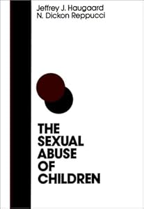 The Sexual Abuse of Children: A Comprehensive Guide to Current Knowledge and Intervention Strategies (JOSSEY BASS SOCIAL AND BEHAVIORAL SCIENCE SERIES) by Jeffrey J. Haugaard
