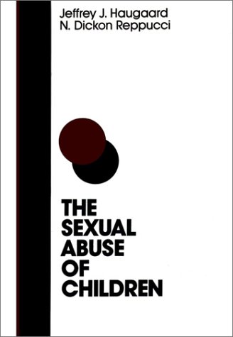 The Sexual Abuse of Children: A Comprehensive Guide to Current Knowledge and Intervention Strategies (JOSSEY BASS SOCIAL AND BEHAVIORAL SCIENCE SERIES) by Jeffrey J. Haugaard