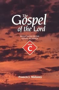 The Gospel of the Lord: Reflections on the Gospel Readings : Year C by Francis J. Moloney