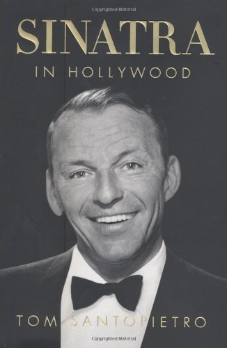 Sinatra in Hollywood by Tom Santopietro