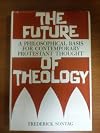 The future of theology; a philosophical basis for contemporary Protestant thought