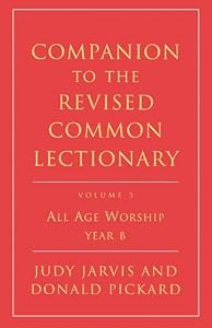 Companion to the Revised Common Lectionary: All Age Worship Year B by Judy Jarvis