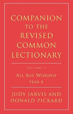 Companion to the Revised Common Lectionary: All Age Worship Year B
