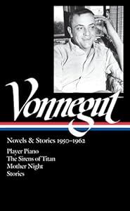 Kurt Vonnegut: Novels &amp; Stories 1950-1962: Player Piano / The Sirens of Titan / Mother Night / Stories