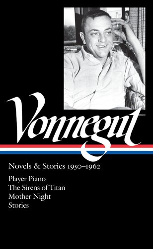 Kurt Vonnegut: Novels &amp; Stories 1950-1962: Player Piano / The Sirens of Titan / Mother Night / Stories by Kurt Vonnegut