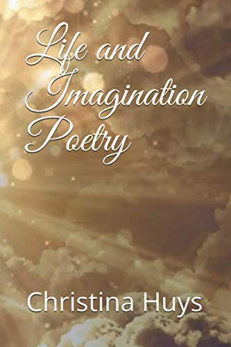 Life and Imagination Poetry by Christina Huys