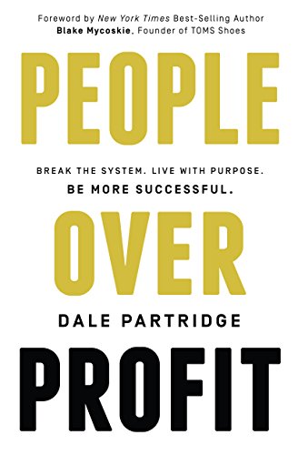 People Over Profit: Break the System, Live with Purpose, Be More Successful by Dale Partridge