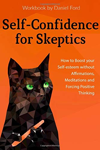 Self-Confidence for Skeptics (Workbook) by Daniel Ford