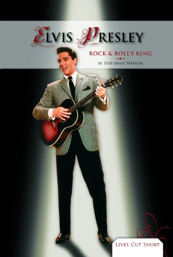 Elvis Presley: Rock & Roll's King (Lives Cut Short) by Stephanie Watson