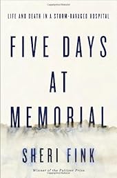 Five Days at Memorial: Life and Death in a Storm-Ravaged Hospital