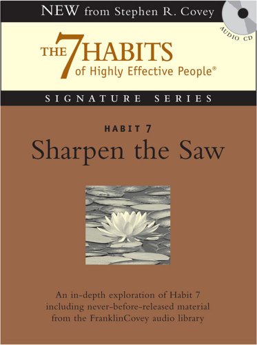 Habit 7 Sharpen the Saw: The Habit of Renewal by Stephen R. Covey                       (Author, Reader)