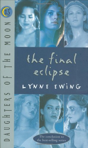 Daughters of the Moon: The Final Eclipse - #13 (Daughters of the Moon) by Lynne Ewing
