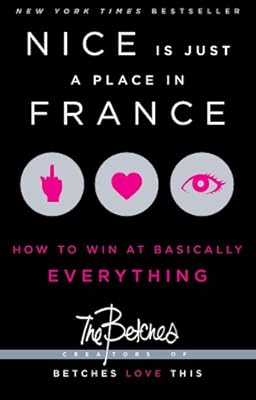Nice Is Just a Place in France: How to Win at Basically Everything