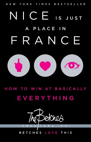 Nice Is Just a Place in France: How to Win at Basically Everything by The Betches