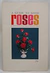 A Guide to Good Roses