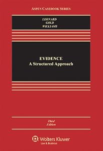 Evidence: A Structured Approach, Third Edition (Aspen Casebook Series) by David P. Leonard