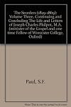The Seceders (1829-1869): Volume Three, Continuing and Concluding The Life and Letters of Joseph Charles Philpot, M.A. (minister of the Gospel and one time Fellow of Worcester College, Oxford)