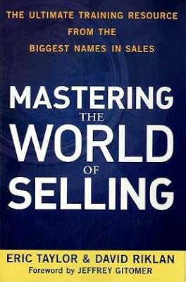 Mastering the World of Selling: The Ultimate Training Resource from the Biggest Names in Sales