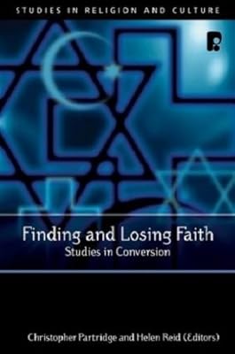 Finding And Losing Faith: Studies in Conversion (Studies in Religion and Culture)
