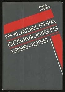Philadelphia Communists, 1936-1956 by Paul Lyons