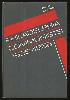 Philadelphia Communists, 1936-1956 by Paul Lyons
