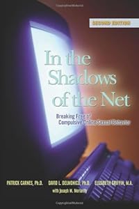 In the Shadows of the Net: Breaking Free of Compulsive Online Sexual Behavior by Patrick J. Carnes Ph.D.