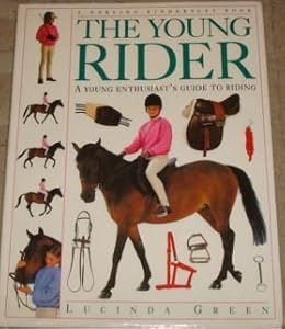 The Young Rider: A Young Enthusiast's Guide to English Riding by Lucinda Green