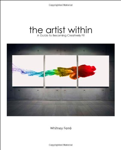 The Artist Within: A Guide to Becoming Creatively Fit by Whitney Ferre