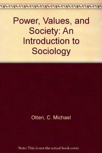 Power, Values, and Society: An Introduction to Sociology by C. Michael Otten