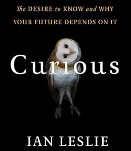 Curious: The Desire to Know and Why Your Future Depends On It