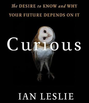 Curious: The Desire to Know and Why Your Future Depends On It