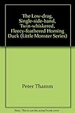 The Low-drag, Single-side-band, Twin-whiskered, Fleecy-feathered Homing Duck (Little Monster Series)