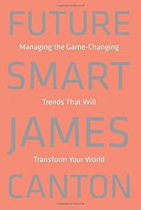Future Smart: Managing the Game-Changing Trends that Will Transform Your World