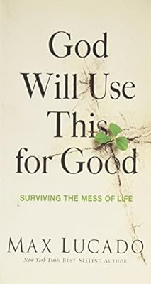 God Will Use This for Good: Surviving the Mess of Life