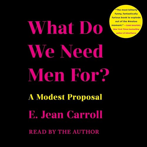 What Do We Need Men For?: A Modest Proposal by E. Jean Carroll