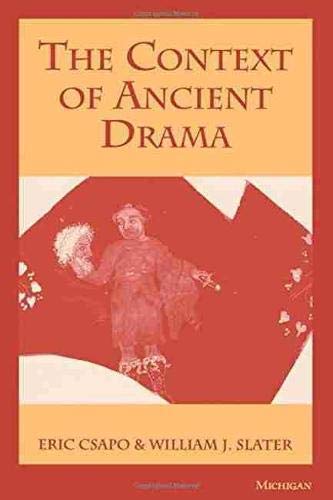 The Context of Ancient Drama by Eric Csapo