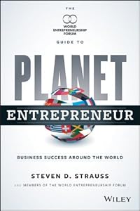 Planet Entrepreneur: The World Entrepreneurship Forum's Guide to Business Success Around the World