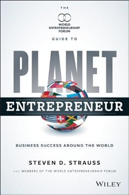 Planet Entrepreneur: The World Entrepreneurship Forum's Guide to Business Success Around the World